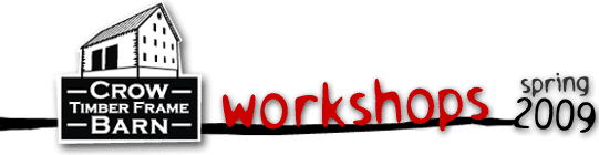 Crow Timber Frame Barn Workshops | Spring 2008 registration form